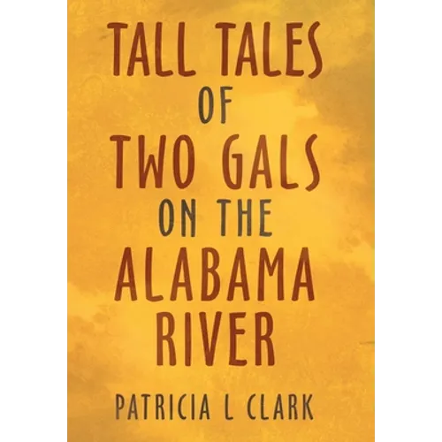 Tall Tales of Two Gals on the Alabama River - Hardcover