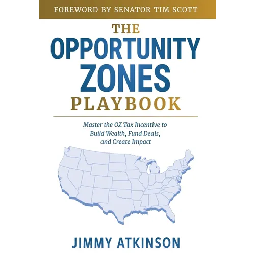 The Opportunity Zones Playbook: Master the OZ Tax Incentive to Build Wealth, Fund Deals, and Create Impact - Hardcover