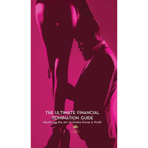 The Ultimate Financial Domination Guide: Mastering the Art of Online Power & Profit