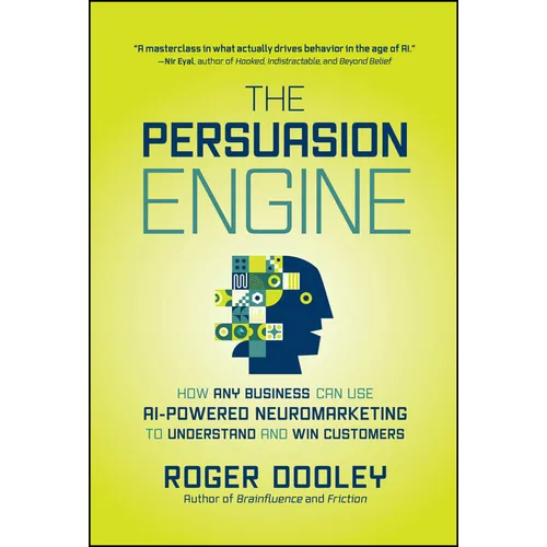 The Persuasion Engine: How Any Business Can Use AI-Powered Neuromarketing to Understand and Win Customers - Hardcover