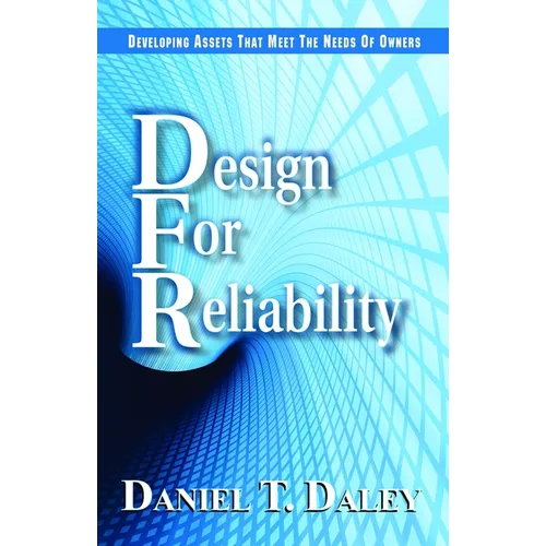 Design for Reliability: Developing Assets That Meet the Needs of Owners - Hardcover