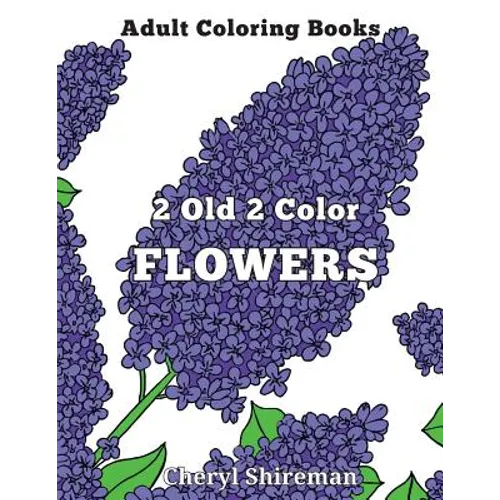 Adult Coloring Books: 2 Old 2 Color Flowers - Paperback