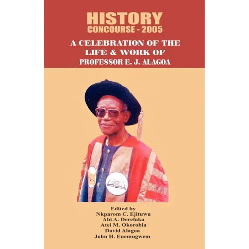 History Concourse 2005. A Celebration of the Life and Work of Professor E.J. Alagoa - Paperback
