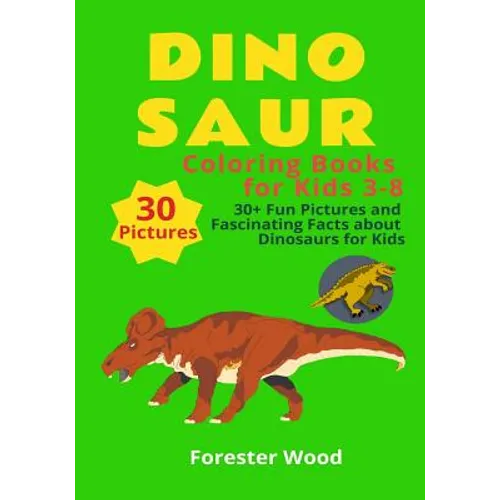 Dinosaur Coloring Books for Kids 3-8: 30+ Fun Pictures and Fascinating Facts about Dinosaurs for Kids: Children Activity Book for Girls & Boys Age 3-8 - Paperback