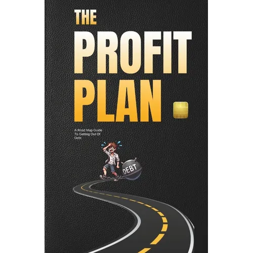 The Profit Plan: A Road Map Guide To Getting Out Of Debt - Paperback