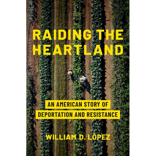 Raiding the Heartland: An American Story of Deportation and Resistance - Hardcover