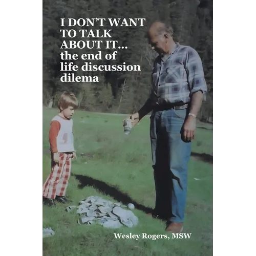 I DON'T WANT TO TALK ABOUT IT...the end of life discussion dilema - Paperback