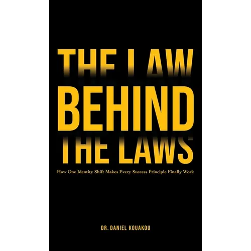 The Law Behind The Laws, How One Identity Shift Makes Every Success Principle Finally Work - Hardcover