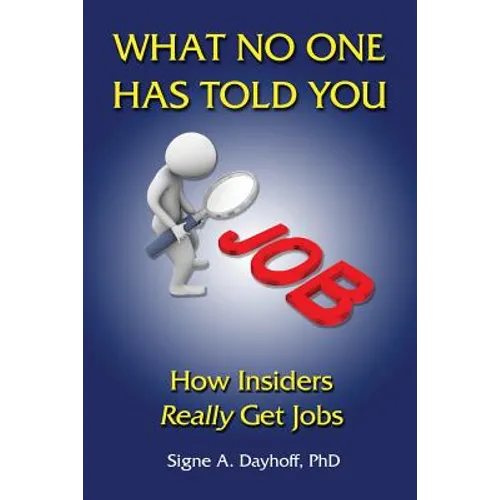 What No One Has Told You: How Insiders Really Get Jobs - Paperback