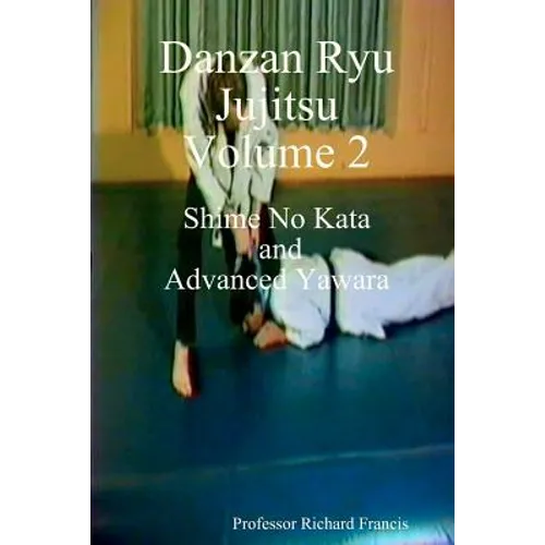 Danzan Ryu Jujitsu: Shime No Kata And Advanced Yawara - Paperback