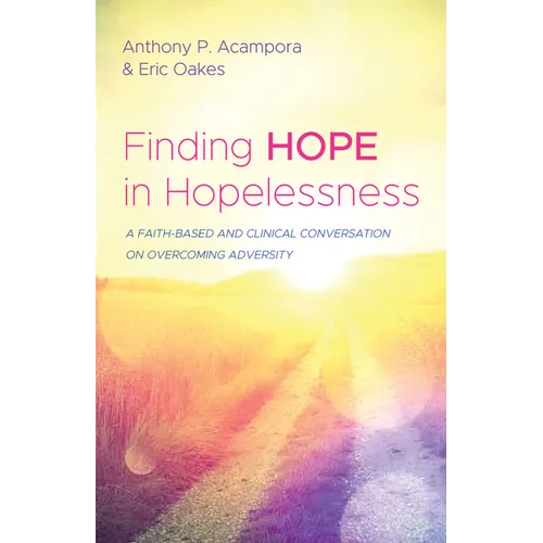 Finding Hope in Hopelessness: A Faith-Based and Clinical Conversation on Overcoming Adversity - Hardcover