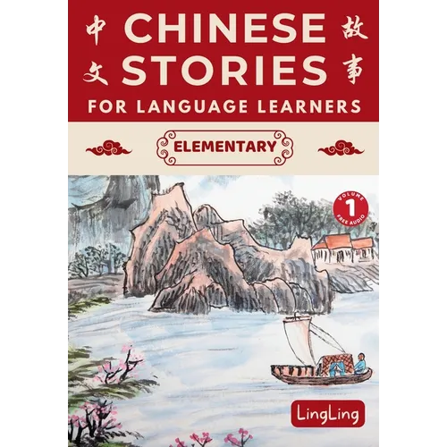Chinese Stories for Language Learners: Elementary Volume 1 (Free Audio) - A Bilingual book of folktales, idioms, fables, proverbs, myths and modern fu