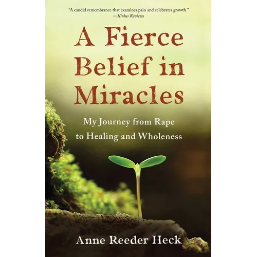 A Fierce Belief in Miracles: My Journey from Rape to Healing and Wholeness - Paperback