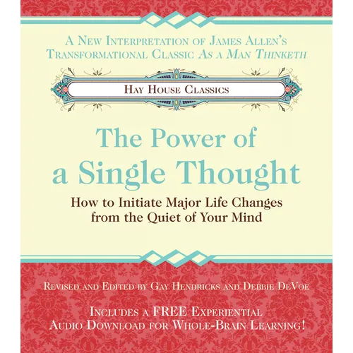 The Power of A Single Thought: How to Initiate Major Life Changes from the Quiet of Your Mind - Paperback