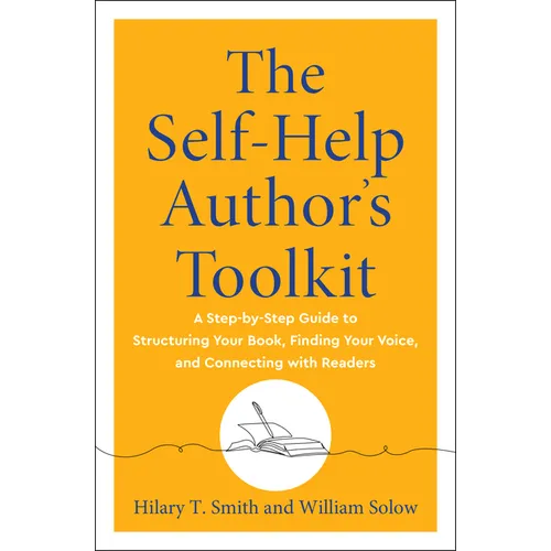 The Self-Help Author's Toolkit: A Step-By-Step Guide to Structuring Your Book, Finding Your Voice, and Connecting with Readers - Paperback