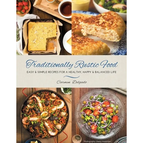Traditionally Rustic Food: Easy & simple recipes for a healthy, happy & balanced life - Paperback