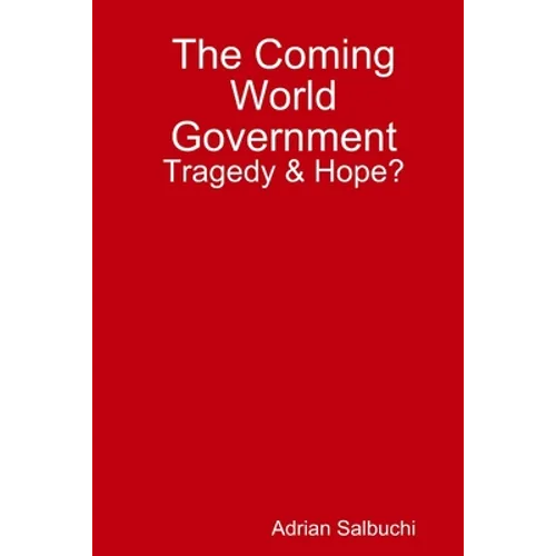 The Coming World Government: Tragedy & Hope? - Paperback
