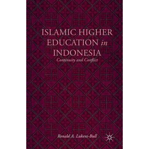 Islamic Higher Education in Indonesia: Continuity and Conflict - Paperback