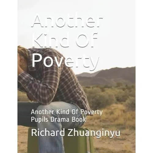 Another Kind Of Poverty: Another Kind Of Poverty Pupils Drama Book - Paperback