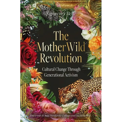 The Motherwild Revolution: Cultural Change Through Generational Activisim - Hardcover
