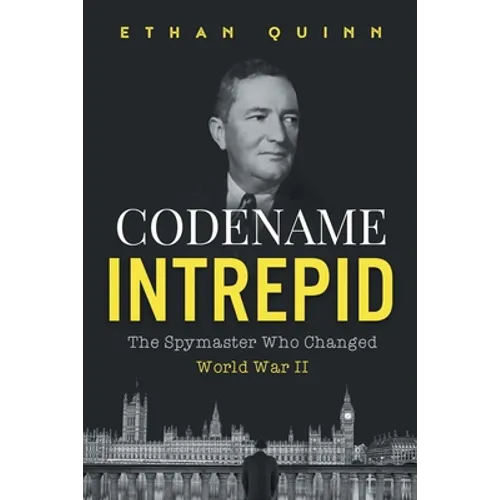 Codename Intrepid: The Spymaster Who Changed World War II - Paperback