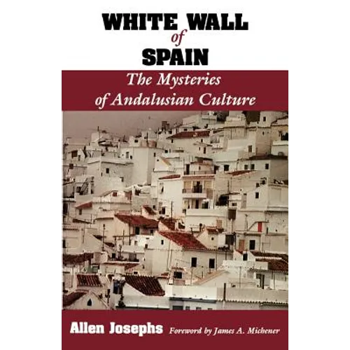 White Wall of Spain: The Mysteries of Andalusian Culture - Paperback