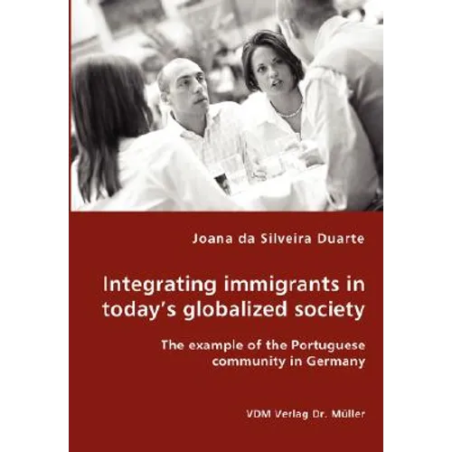Integrating immigrants in today's globalized society - The example of the Portuguese community in Germany - Paperback