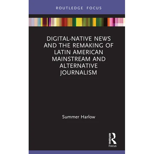 Digital-Native News and the Remaking of Latin American Mainstream and Alternative Journalism - Hardcover