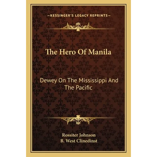 The Hero Of Manila: Dewey On The Mississippi And The Pacific - Paperback