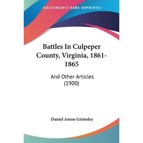 Battles In Culpeper County, Virginia, 1861-1865: And Other Articles (1900) - Paperback