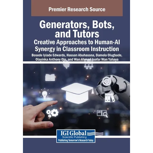 Generators, Bots, and Tutors: Creative Approaches to Human-AI Synergy in Classroom Instruction - Paperback