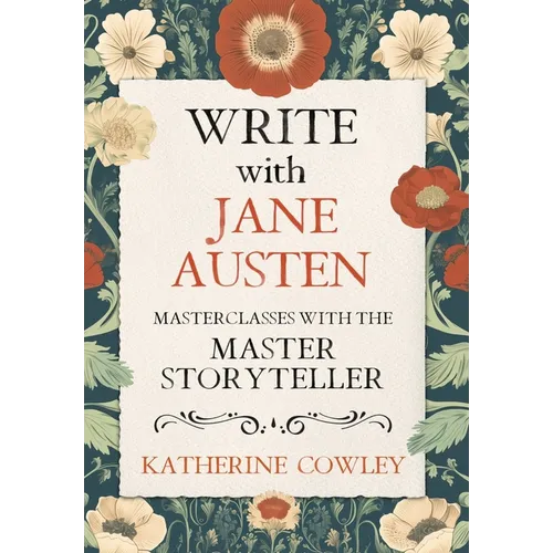 Write with Jane Austen: Masterclasses with the Master Storyteller - Hardcover