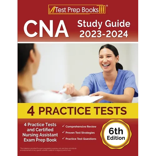 CNA Study Guide 2023-2024: 4 Practice Tests and Certified Nursing Assistant Exam Prep Book [6th Edition]