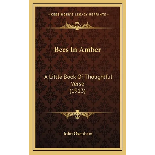 Bees In Amber: A Little Book Of Thoughtful Verse (1913) - Hardcover