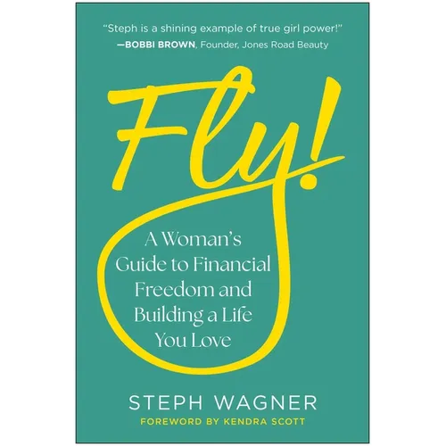 Fly!: A Woman's Guide to Financial Freedom and Building a Life You Love