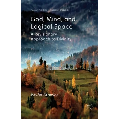 God, Mind and Logical Space: A Revisionary Approach to Divinity - Paperback