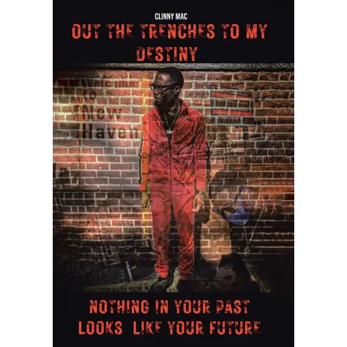 Out the Trenches to My Destiny: Nothing in Your Past Looks Like Your Future - Hardcover