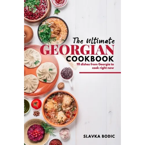 The Ultimate Georgian Cookbook: 111 Dishes from Georgia To Cook Right Now - Paperback