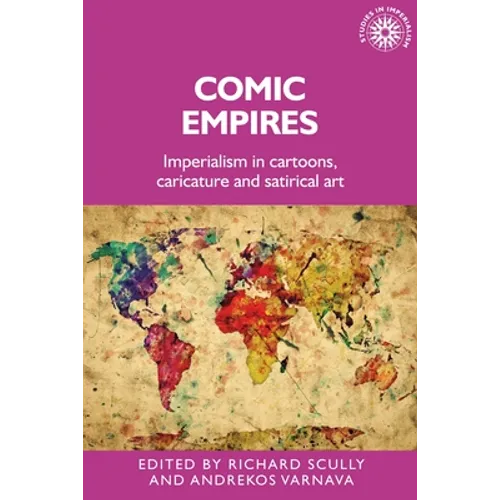 Comic Empires: Imperialism in Cartoons, Caricature, and Satirical Art - Paperback