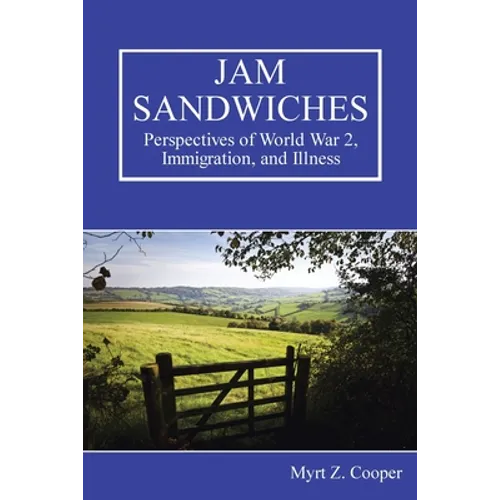 Jam Sandwiches: Perspectives of World War 2, Immigration, and Illness - Paperback