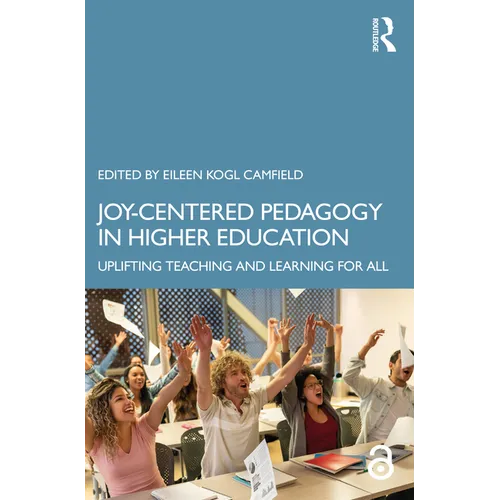 Joy-Centered Pedagogy in Higher Education: Uplifting Teaching and Learning for All - Paperback
