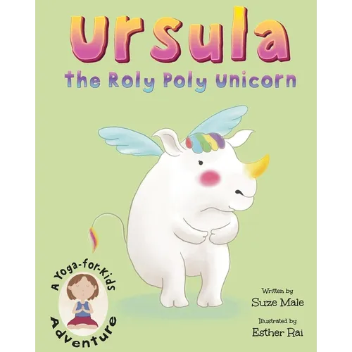 Ursula the Roly Poly Unicorn: A Yoga-for-Kids Adventure - Paperback