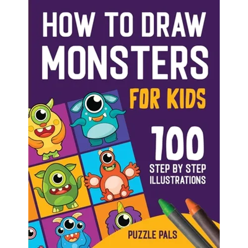 How To Draw Monsters: 100 Step By Step Drawings For Kids Ages 4 - 8 - Paperback
