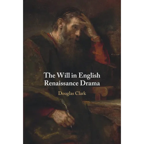 The Will in English Renaissance Drama - Hardcover