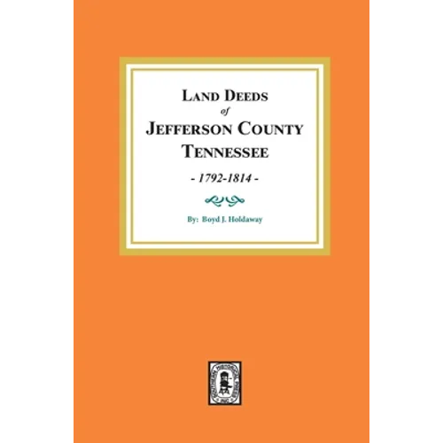 Land Deeds of Jefferson County, Tennessee, 1792-1814. - Paperback