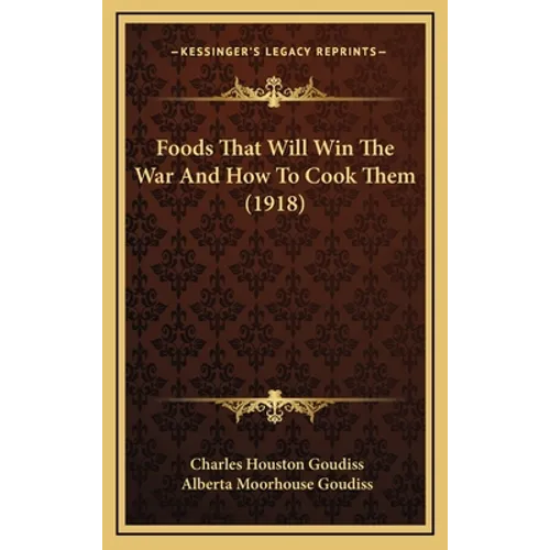 Foods That Will Win The War And How To Cook Them (1918) - Hardcover