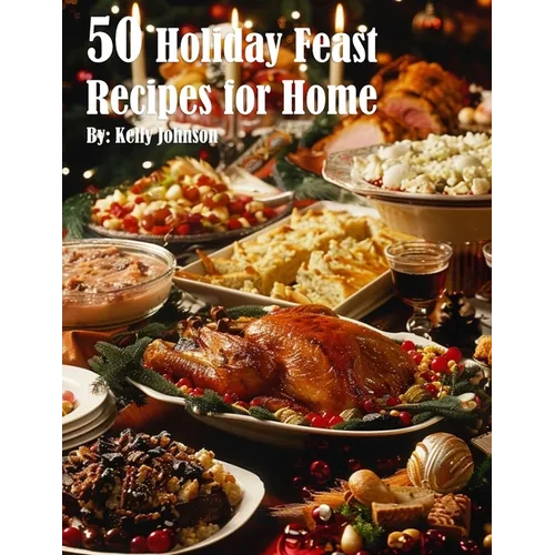 50 Holiday Feast Recipes for Home - Paperback