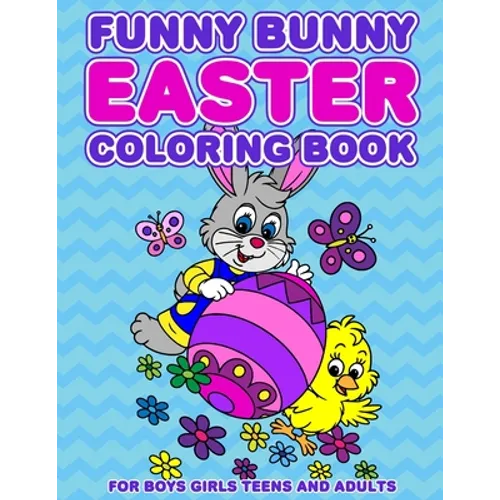 Funny Bunny Easter Coloring Book: 24 Designs For Boys Girls Teens and Adults - Paperback