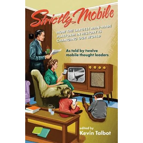 Strictly Mobile: How the Largest Man-Made Platform in History is Changing Our World - Paperback