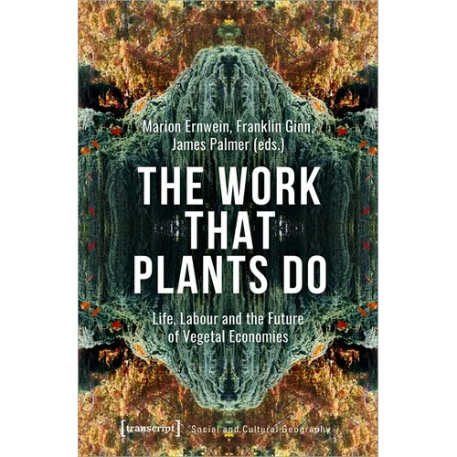 The Work That Plants Do: Life, Labour and the Future of Vegetal Economies - Hardcover
